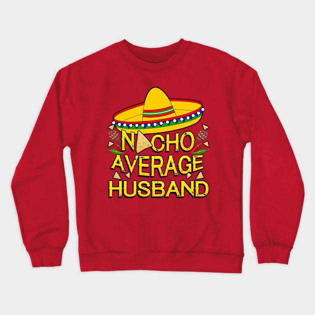 Funny Cinco De Mayo Design For Men, Nacho Average Husband Crewneck Sweatshirt by Just Another Shirt